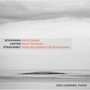 Schumann: Kreisleriana, Op. 16 - Carter: Night Fantasies - Stravinsky: 3 Movements from Petrouchka