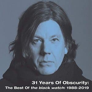 31 Years Of Obscurity: The Best of the black watch: 1988-2019