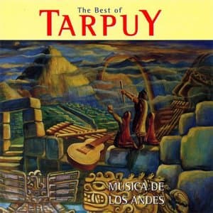 The Best of Tarpuy: Musica de los Andes