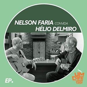 Nelson Faria Convida Helio Delmiro: Um Cafe La em Casa (Ao Vivo)