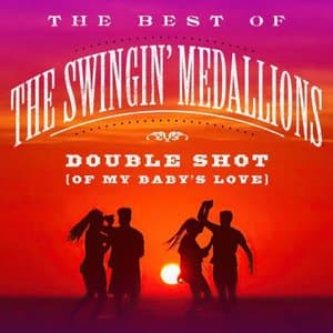 Double Shot (Of My Babys Love): The Best Of The Swingin Medallions