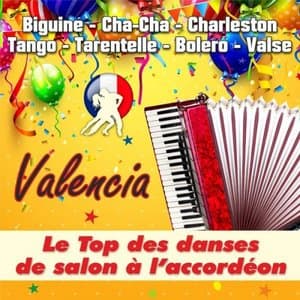 Valencia - Le Top des danses de salon a l'accordeon (Biguine - Cha-Cha - Charleston - Tango - Tarentelle - Bolero - Valse)