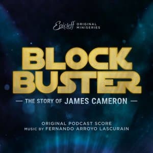 Blockbuster: The Story of James Cameron (Original Podcast Score)
