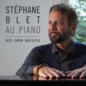 Stephane Blet au piano: Satie, Chopin, Bach & plus