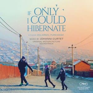 If Only I Could Hibernate (A film by Zoljargal Purevdash - Original Motion Picture Soundtrack)