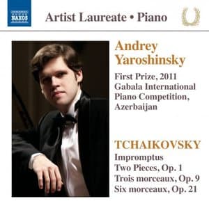 Piano Recital: Yaroshinsky, Andrey - TCHAIKOVSKY, P.I.: Impromptus / 3 Morceaux, Op. 9 / 6 Morceaux, Op. 21