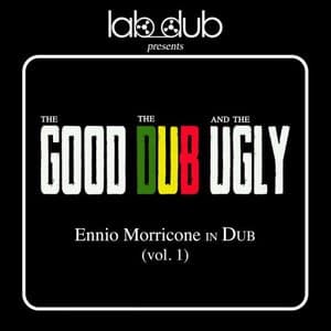The Good the Dub and the Ugly - Ennio Morricone In Dub, Vol.1