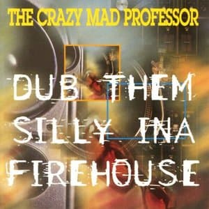 Dub Them Silly ina Firehouse