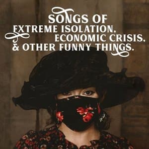 Songs Of Extreme Isolation, Economic Crisis, & Other Funny Things