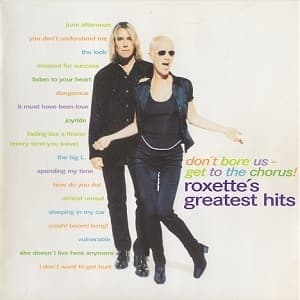 Don't Bore Us - Get To The Chorus! (Roxette's Greatest Hits)