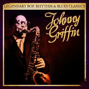 Legendary Bop, Rhythm & Blues Classics: Johnny Griffin