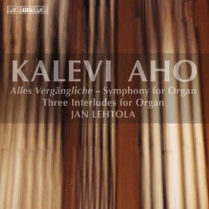 Aho: Symphony for Organ Alles Vergangliche
