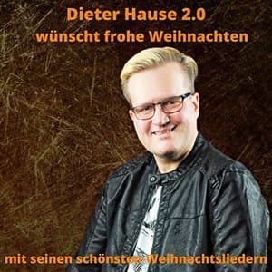 Dieter Hause 2.0 wunscht frohe Weihnachten - mit seinen schonsten Weihnachtsliedern