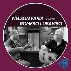 Nelson Faria Convida Romero Lubambo: Um Cafe La em Casa