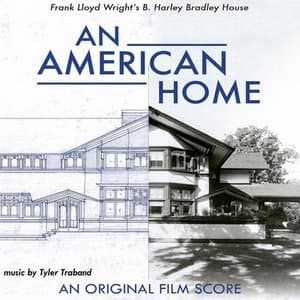 An American Home: Frank Lloyd Wrights B. Harley Bradley House (an Original Film Score)