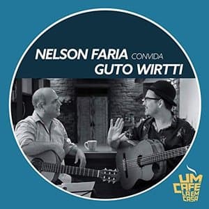 Nelson Faria Convida Guto Wirtti. Um Cafe La Em Casa