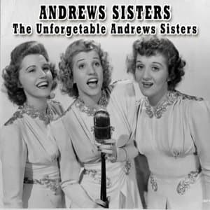 The Unforgetable Andrews Sisters