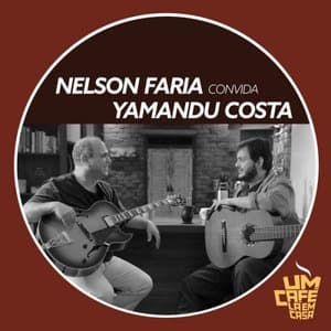 Nelson Faria Convida Yamandu Costa. Um Cafe La Em Casa