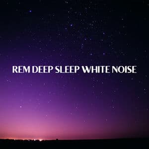 REM Deep Sleep White Noise