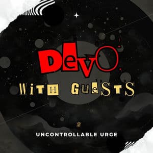 Uncontrollable Urge: Devo with Guests
