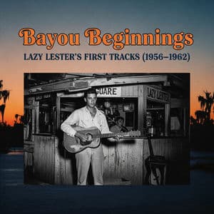 Bayou Beginnings: Lazy Lester's First Tracks (1956-1962)
