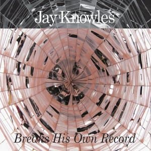 Jay Knowles Breaks His Own Record (10th Anniversary Edition)
