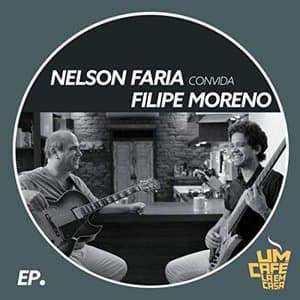 Nelson Faria Convida Filipe Moreno: Um Cafe La em Casa