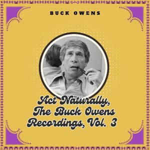 Act Naturally, The Buck Owens Recordings, Vol. 3