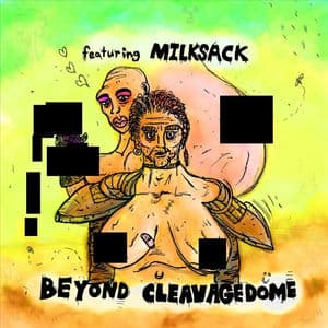 MILKSACK 4: Beyond Cleavagedome