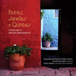 Flores, Janelas e Quintais Homenagem a Milton Nascimento