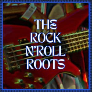 The Rock 'n' Roll Roots