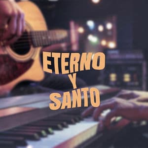 Eterno y Santo