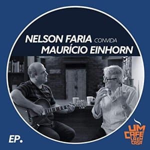 Nelson Faria Convida Mauricio Einhorn: Um Cafe La em Casa