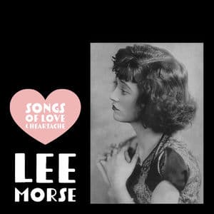 Songs of Love & Heartache - Lee Morse 1924-30