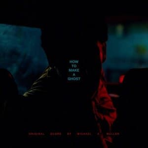 How To Make A Ghost (Original FIlm Score)