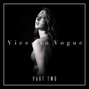 Vices in Vogue, Pt. 2