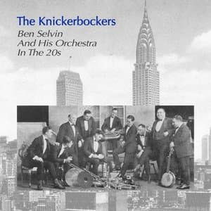 The Knickerbockers Ben Selvin and His Orchestra in the 20s