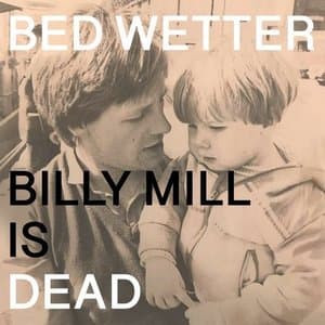 Man Power presents: Bed Wetter Billy Mill is Dead