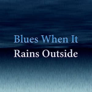 Blues When It Rains Outside