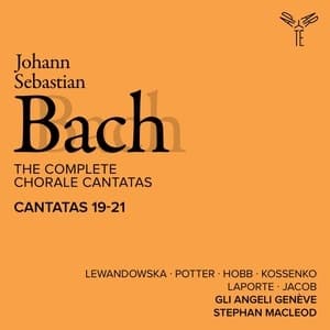 The Complete Chorale Cantatas / Cantatas 19-21 (Gli Angeli Geneve)