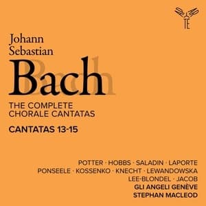 The Complete Chorale Cantatas / Cantatas 13-15 (Gli Angeli Geneve)