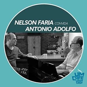 Nelson Faria Convida Antonio Adolfo. Um Cafe La Em Casa