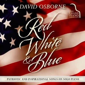 Red, White & Blue: Patriotic and Inspirational Songs on Solo Piano