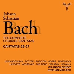 The Complete Chorale Cantatas / Cantatas 25-27 (Gli Angeli Geneve)