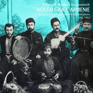 Nostalgique Armenie: chants damour, despoir, dexil et improvisations 1942-1952