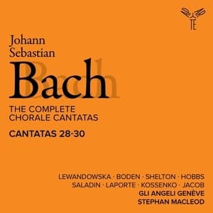 The Complete Chorale Cantatas / Cantatas 28-30 (Gli Angeli Geneve)