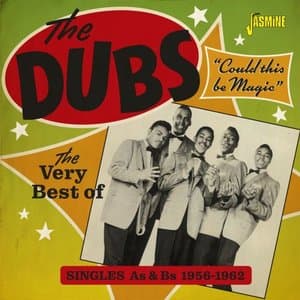 Could This Be Magic: The Very Best of The Dubs (Singles As & Bs 1956-1962)