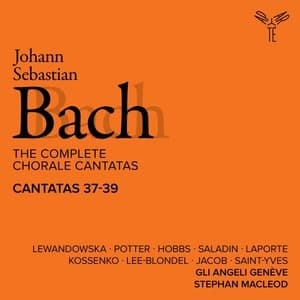 The Complete Chorale Cantatas / Cantatas 37-39 (Gli Angeli Geneve)