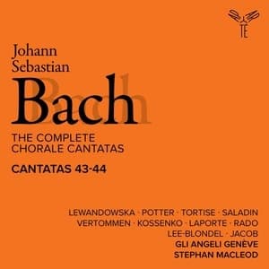 The Complete Chorale Cantatas / Cantatas 43-44 (Gli Angeli Geneve)