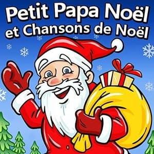 Petit Papa Noel et Chansons de Noel